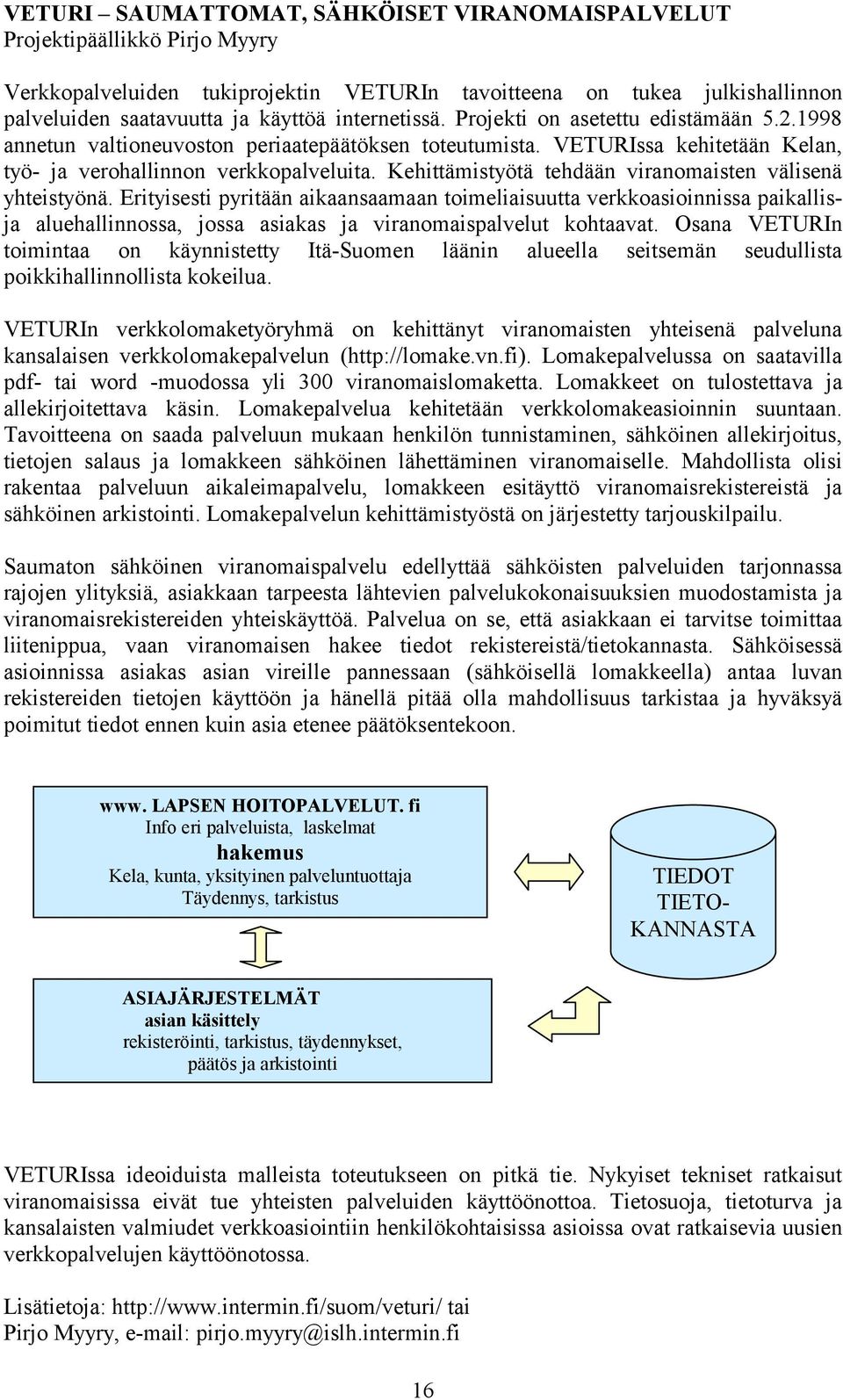 Kehittämistyötä tehdään viranomaisten välisenä yhteistyönä.