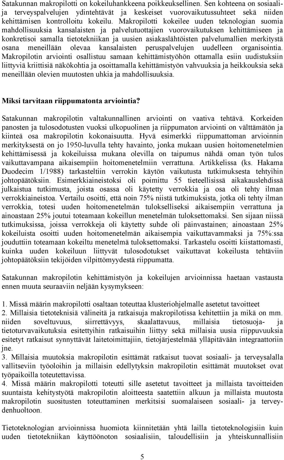 palvelumallien merkitystä osana meneillään olevaa kansalaisten peruspalvelujen uudelleen organisointia.