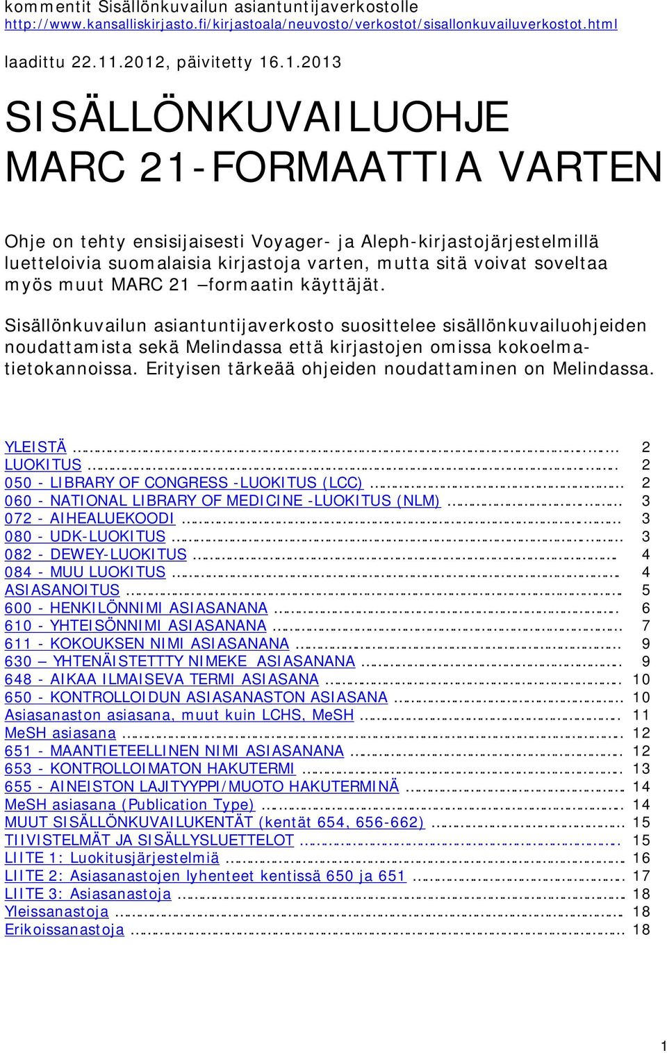 voivat soveltaa myös muut MARC 21 formaatin käyttäjät.