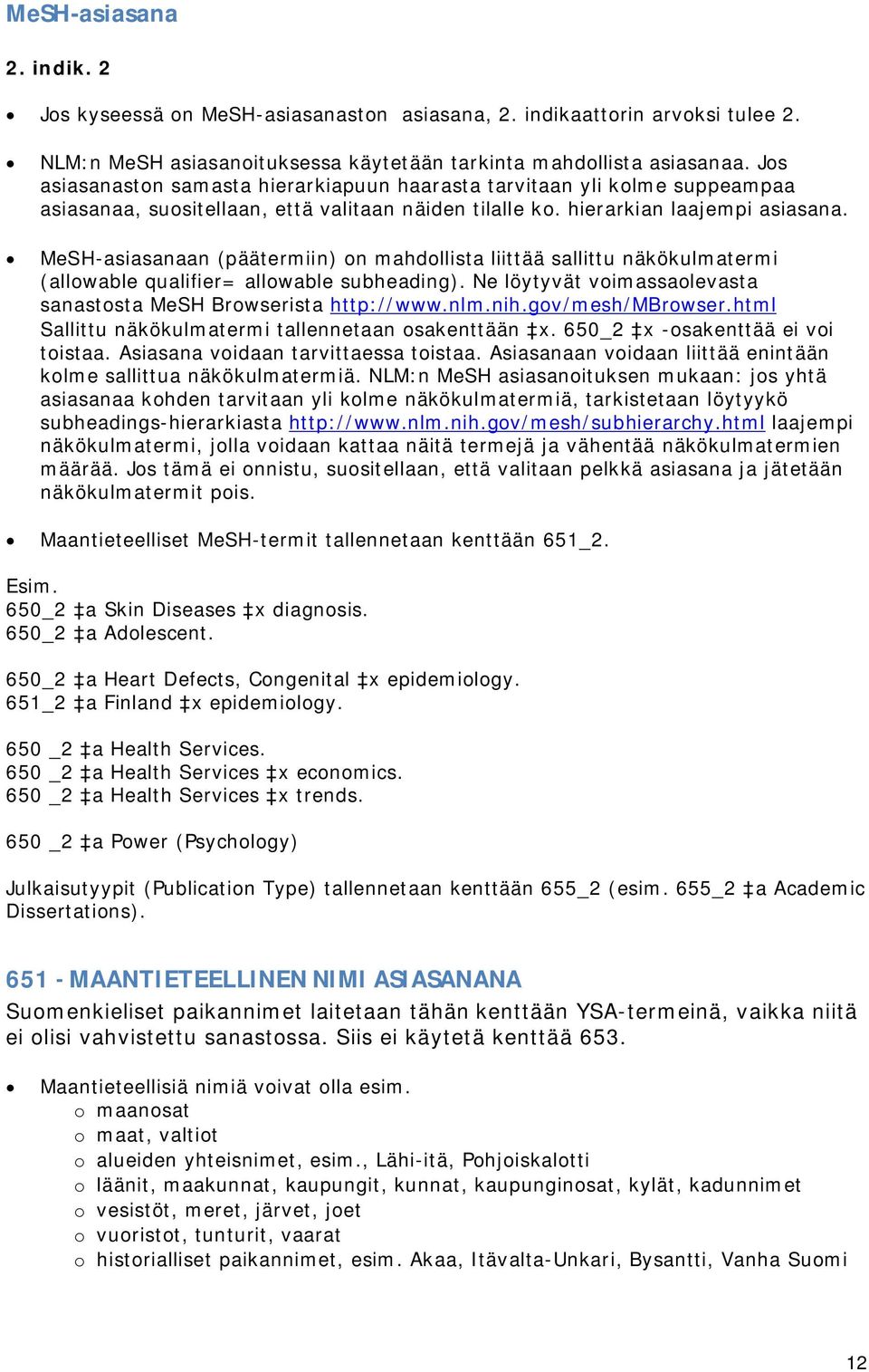 MeSH-asiasanaan (päätermiin) on mahdollista liittää sallittu näkökulmatermi (allowable qualifier= allowable subheading). Ne löytyvät voimassaolevasta sanastosta MeSH Browserista http://www.nlm.nih.
