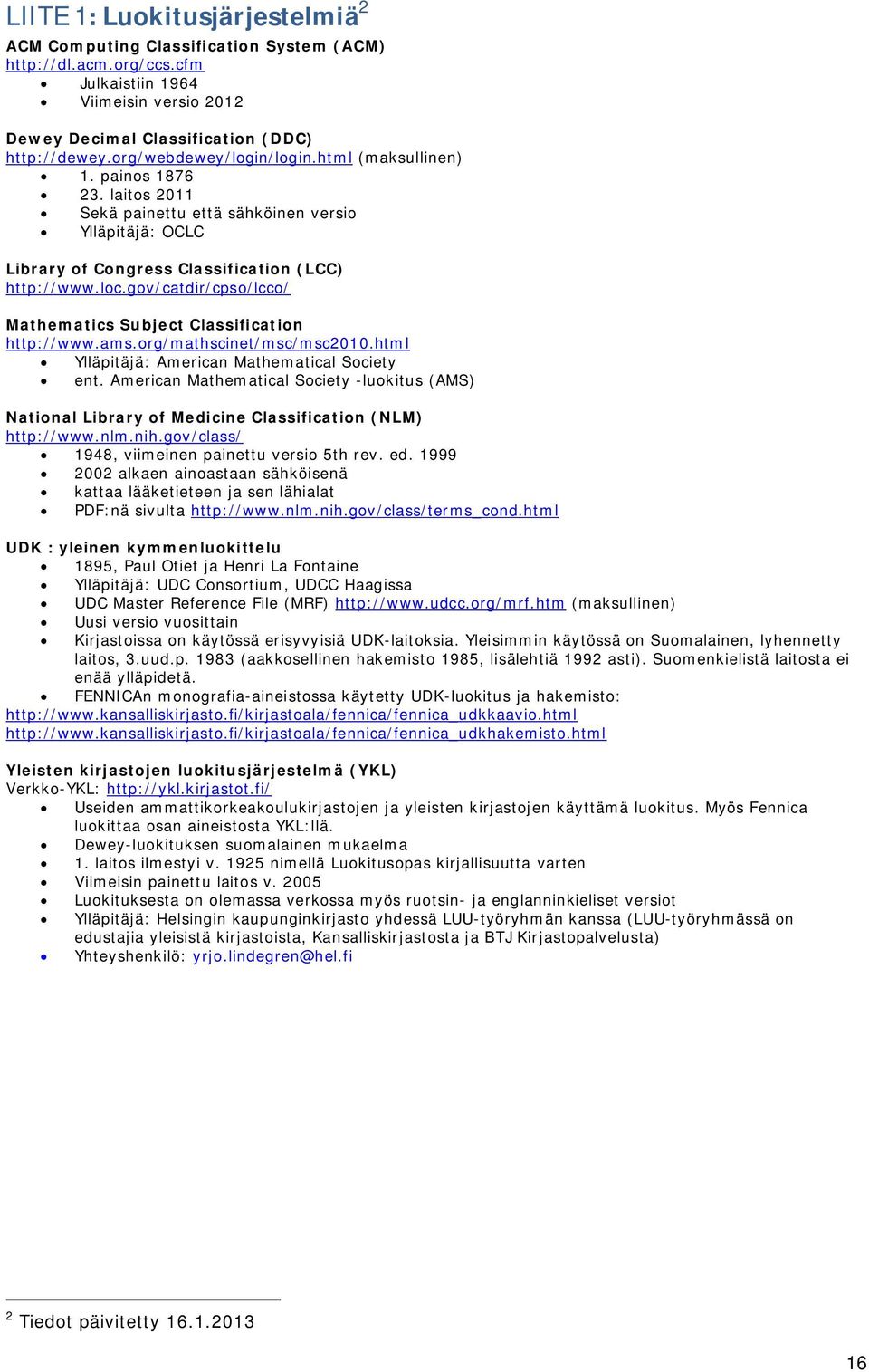 gov/catdir/cpso/lcco/ Mathematics Subject Classification http://www.ams.org/mathscinet/msc/msc2010.html Ylläpitäjä: American Mathematical Society ent.