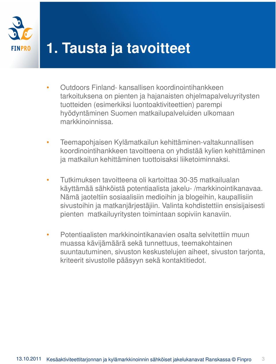 Teemapohjaisen Kylämatkailun kehittäminen-valtakunnallisen koordinointihankkeen tavoitteena on yhdistää kylien kehittäminen ja matkailun kehittäminen tuottoisaksi liiketoiminnaksi.