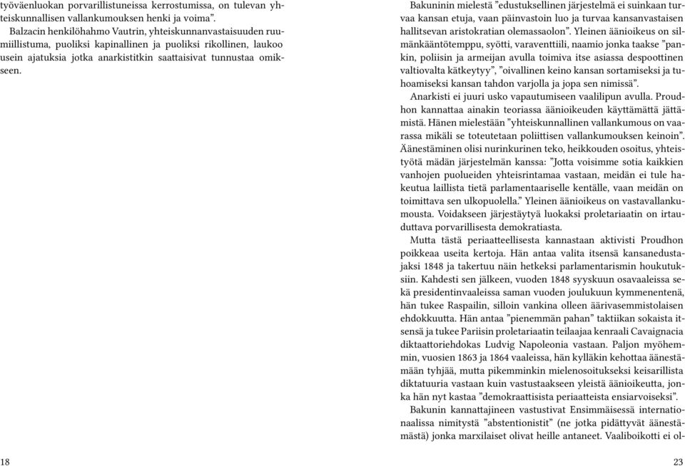 18 Bakuninin mielestä edustuksellinen järjestelmä ei suinkaan turvaa kansan etuja, vaan päinvastoin luo ja turvaa kansanvastaisen hallitsevan aristokratian olemassaolon.