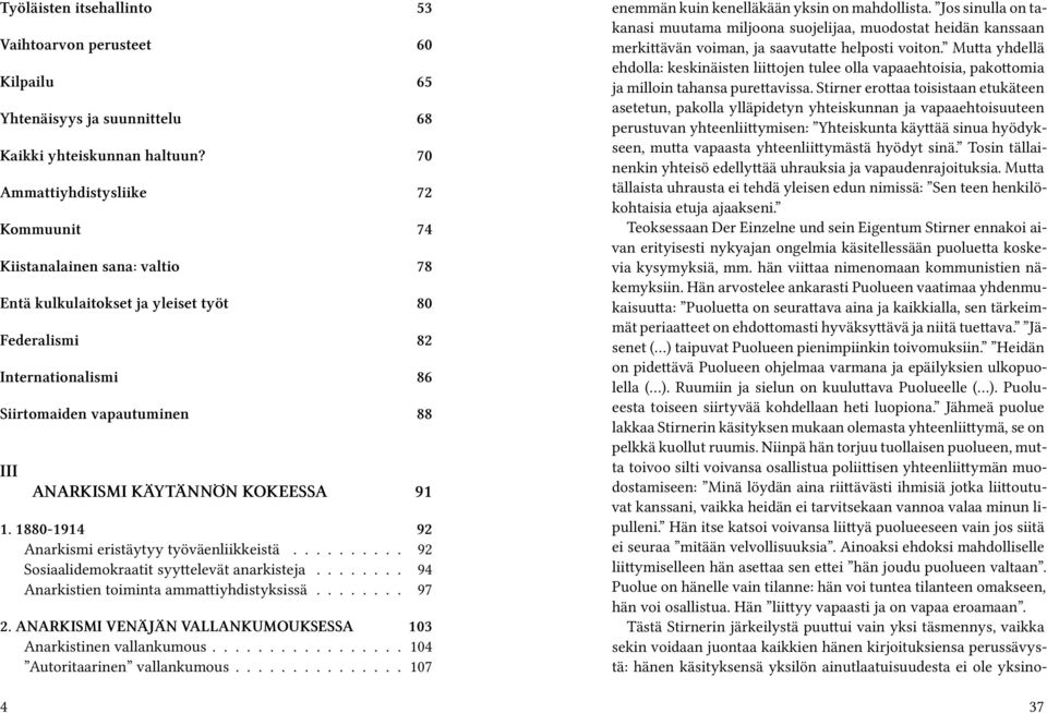 KOKEESSA 91 1. 1880-1914 92 Anarkismi eristäytyy työväenliikkeistä.......... 92 Sosiaalidemokraatit syyttelevät anarkisteja........ 94 Anarkistien toiminta ammattiyhdistyksissä........ 97 2.