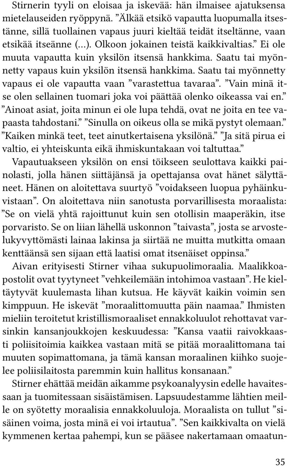 Ei ole muuta vapautta kuin yksilön itsensä hankkima. Saatu tai myönnetty vapaus kuin yksilön itsensä hankkima. Saatu tai myönnetty vapaus ei ole vapautta vaan varastettua tavaraa.