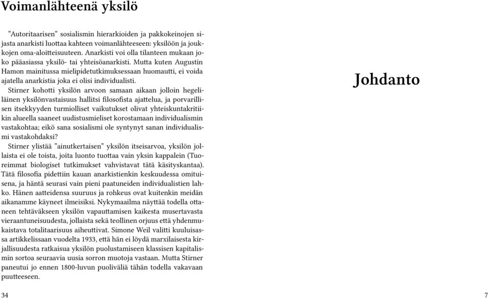 Mutta kuten Augustin Hamon mainitussa mielipidetutkimuksessaan huomautti, ei voida ajatella anarkistia joka ei olisi individualisti.