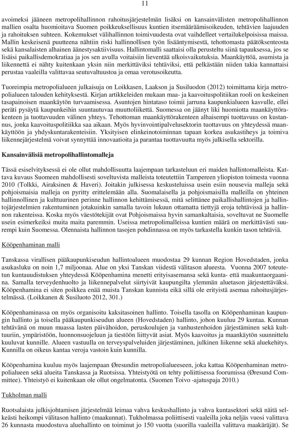 Mallin keskeisenä puutteena nähtiin riski hallinnollisen työn lisääntymisestä, tehottomasta päätöksenteosta sekä kansalaisten alhainen äänestysaktiivisuus.