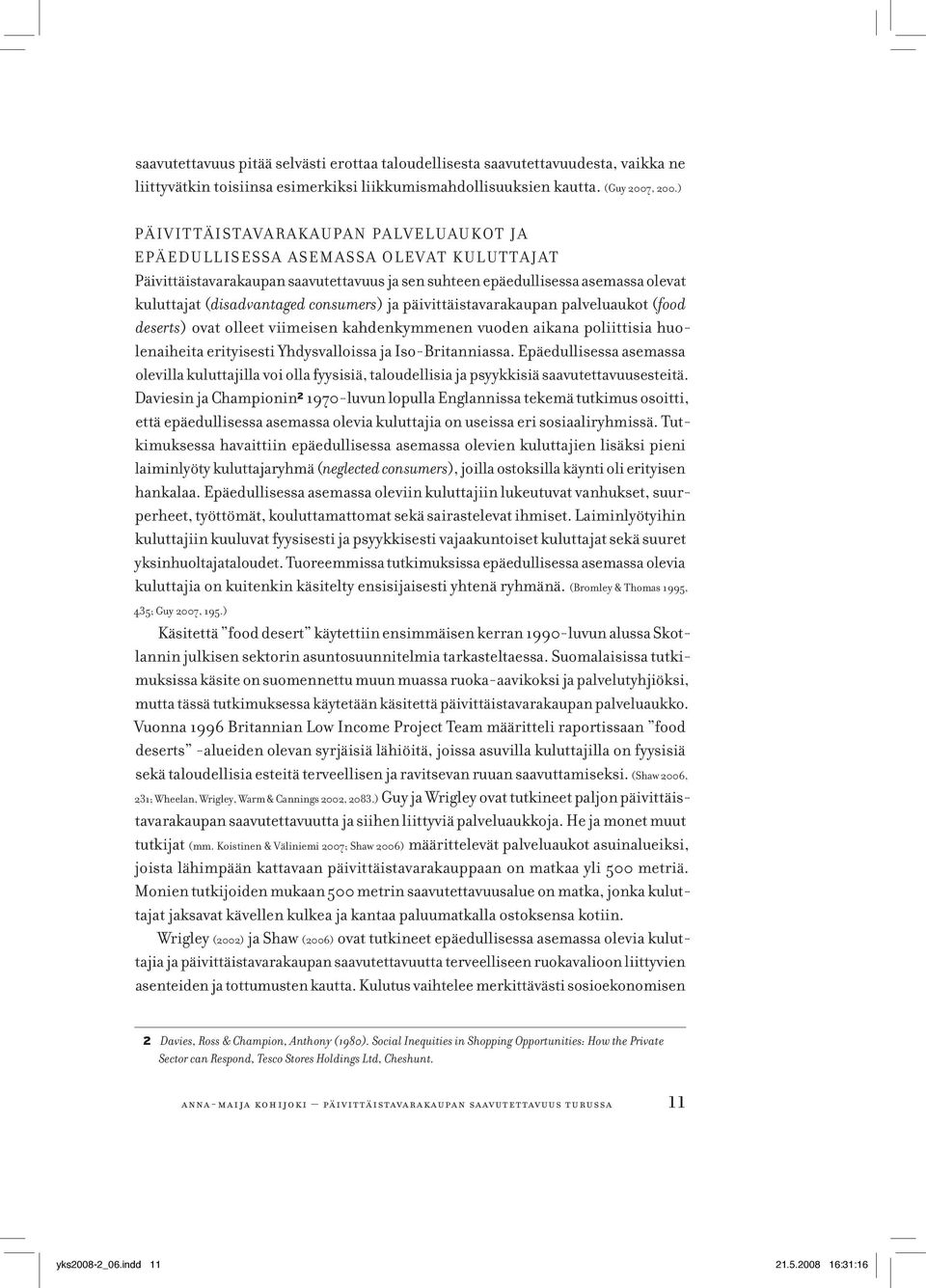 consumers) ja päivittäistavarakaupan palveluaukot (food deserts) ovat olleet viimeisen kahdenkymmenen vuoden aikana poliittisia huolenaiheita erityisesti Yhdysvalloissa ja Iso-Britanniassa.