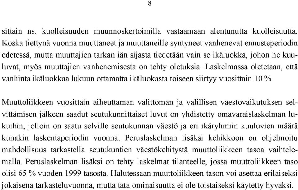 vanhenemisesta on tehty oletuksia. Laskelmassa oletetaan, että vanhinta ikäluokkaa lukuun ottamatta ikäluokasta toiseen siirtyy vuosittain 10 %.