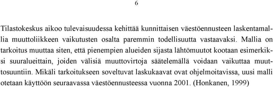 Mallia on tarkoitus muuttaa siten, että pienempien alueiden sijasta lähtömuutot kootaan esimerkiksi suuralueittain, joiden