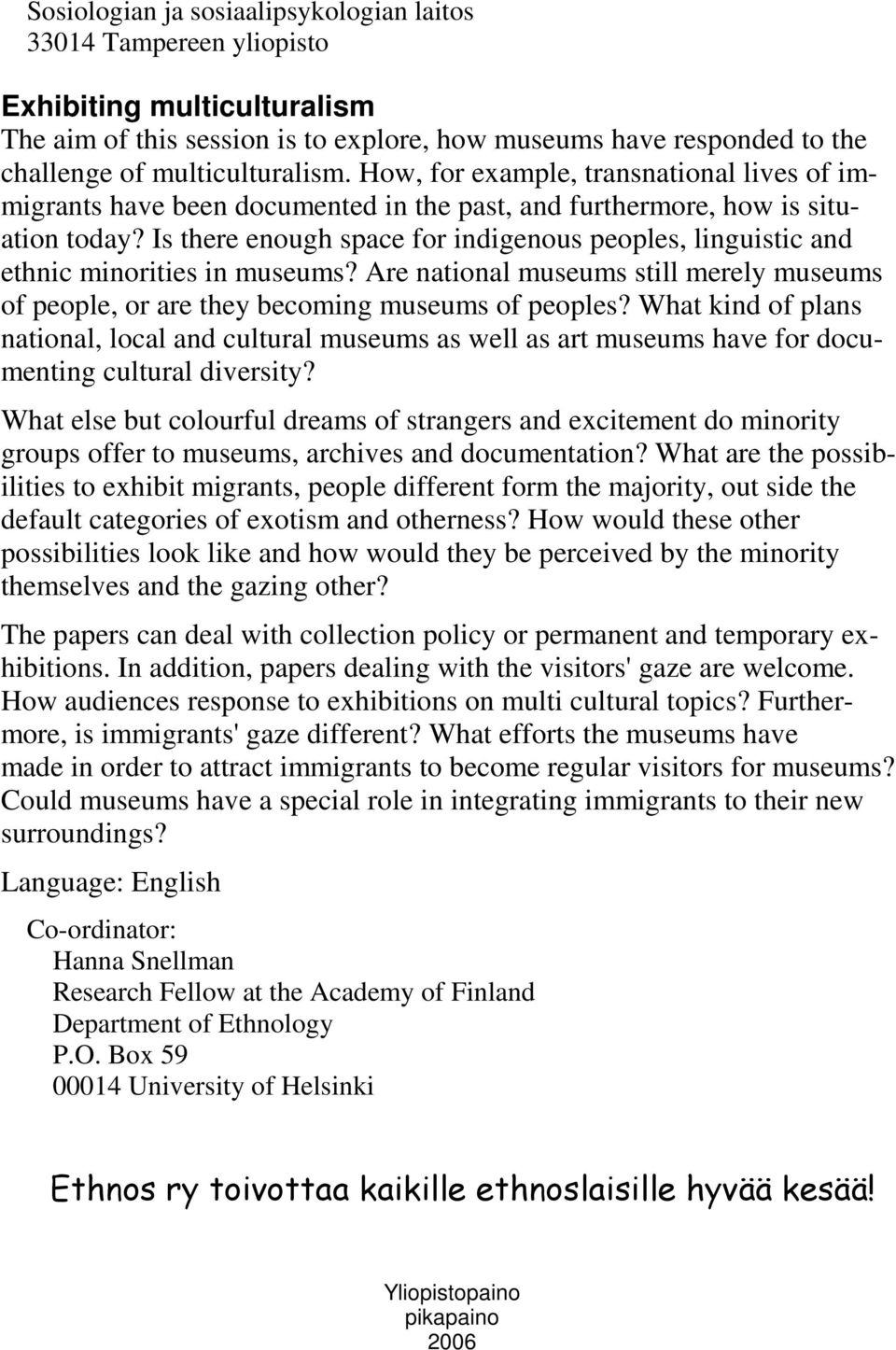 Is there enough space for indigenous peoples, linguistic and ethnic minorities in museums? Are national museums still merely museums of people, or are they becoming museums of peoples?