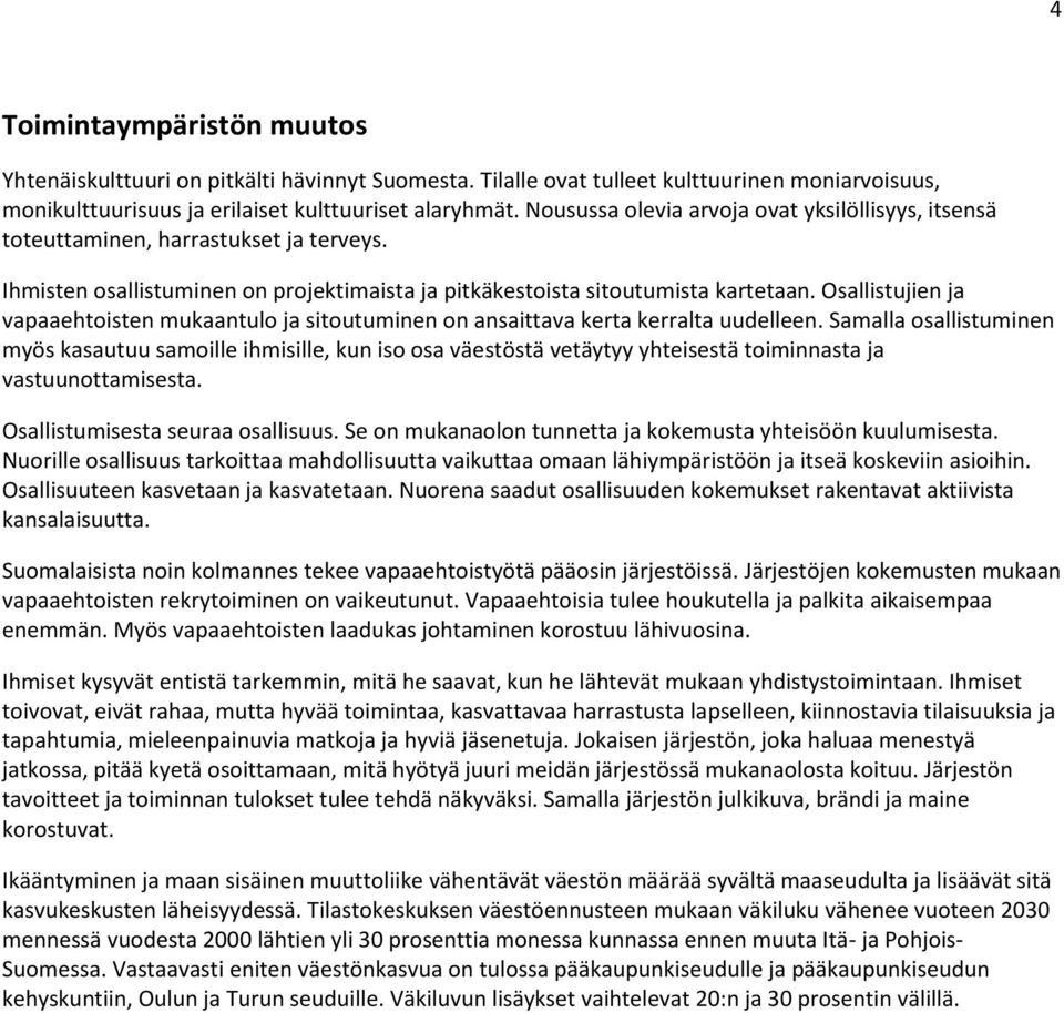 Osallistujien ja vapaaehtoisten mukaantulo ja sitoutuminen on ansaittava kerta kerralta uudelleen.