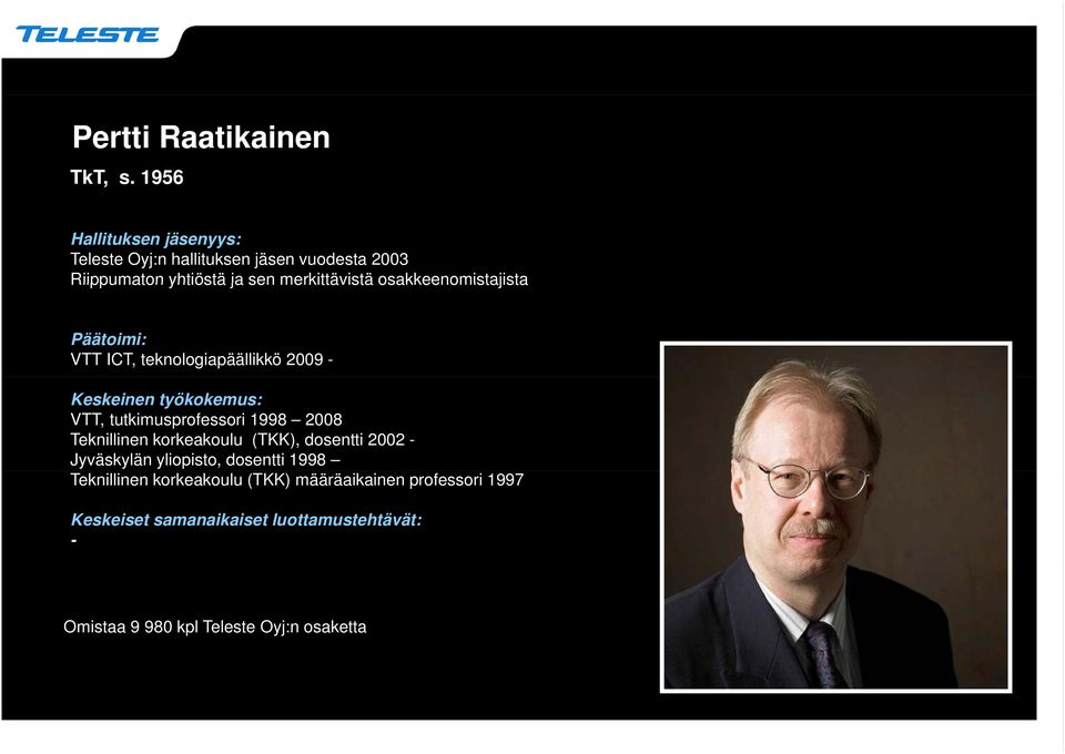 2009 - VTT, tutkimusprofessori 1998 2008 Teknillinen korkeakoulu (TKK), dosentti