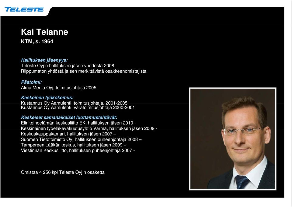 Kustannus Oy Aamulehti varatoimitusjohtaja 2000-2001 Elinkeinoelämän keskusliitto EK, hallituksen jäsen 2010 - Keskinäinen työeläkevakuutusyhtiö
