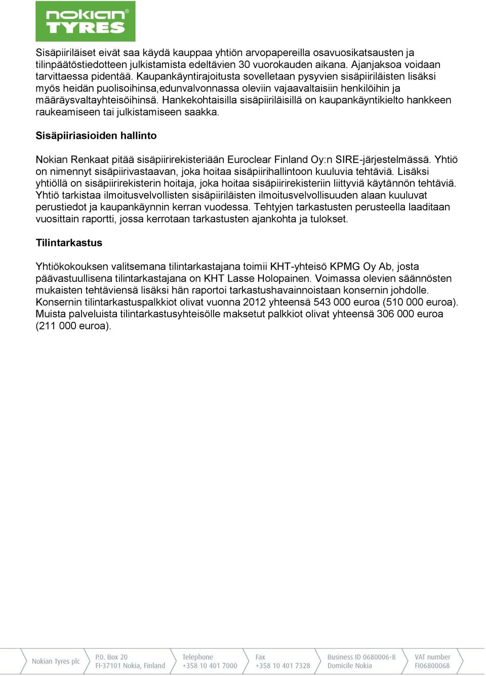 Hankekohtaisilla sisäpiiriläisillä on kaupankäyntikielto hankkeen raukeamiseen tai julkistamiseen saakka.