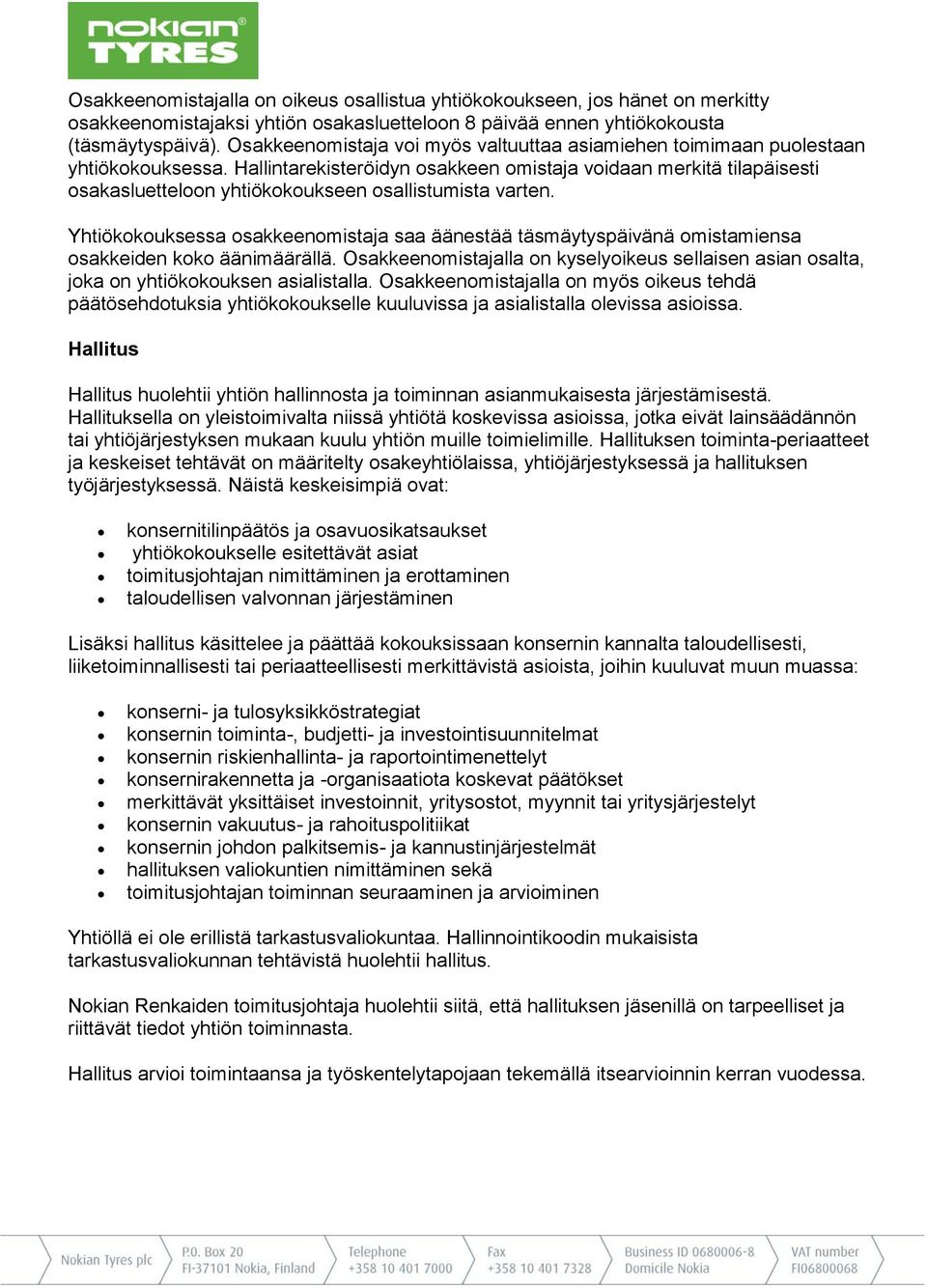 Hallintarekisteröidyn osakkeen omistaja voidaan merkitä tilapäisesti osakasluetteloon yhtiökokoukseen osallistumista varten.