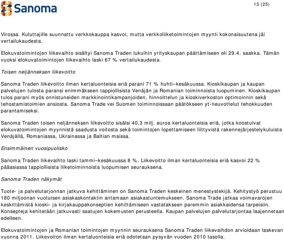 Toisen neljänneksen liikevoitto Sanoma Traden liikevoitto ilman kertaluonteisia eriä parani 71 % huhti kesäkuussa.
