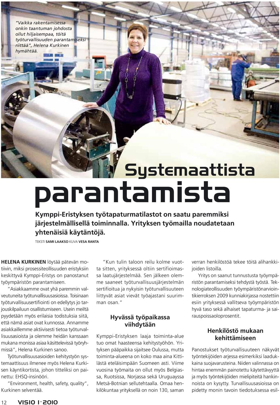 TEKSTI SAMI LAAKSO KUVA VESA RANTA HELENA KURKINEN löytää pätevän motiivin, miksi prosessi teollisuuden eristyksiin keskittyvä Kymppi-Eristys on panostanut työympäristön parantamiseen.