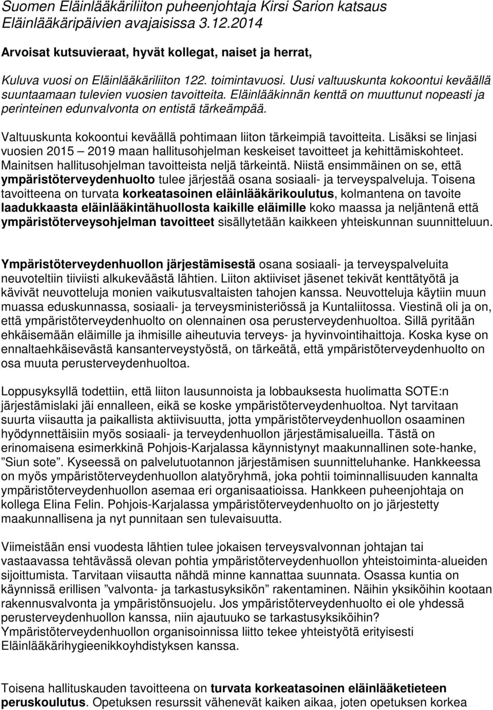 Valtuuskunta kokoontui keväällä pohtimaan liiton tärkeimpiä tavoitteita. Lisäksi se linjasi vuosien 2015 2019 maan hallitusohjelman keskeiset tavoitteet ja kehittämiskohteet.