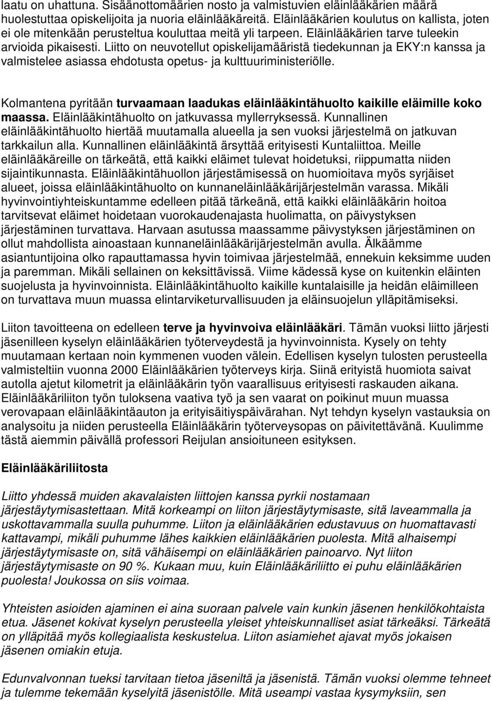 Liitto on neuvotellut opiskelijamääristä tiedekunnan ja EKY:n kanssa ja valmistelee asiassa ehdotusta opetus- ja kulttuuriministeriölle.