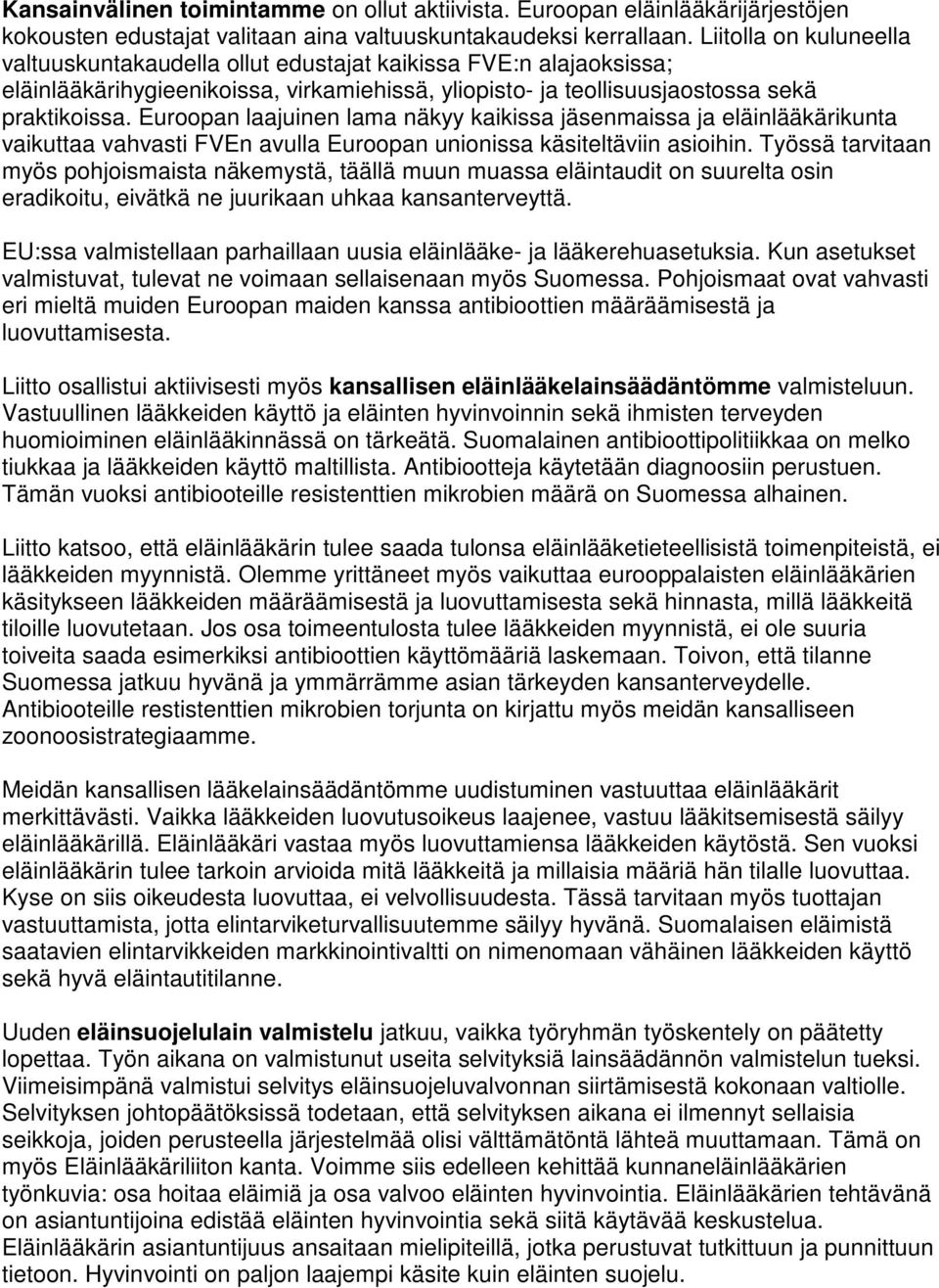 Euroopan laajuinen lama näkyy kaikissa jäsenmaissa ja eläinlääkärikunta vaikuttaa vahvasti FVEn avulla Euroopan unionissa käsiteltäviin asioihin.