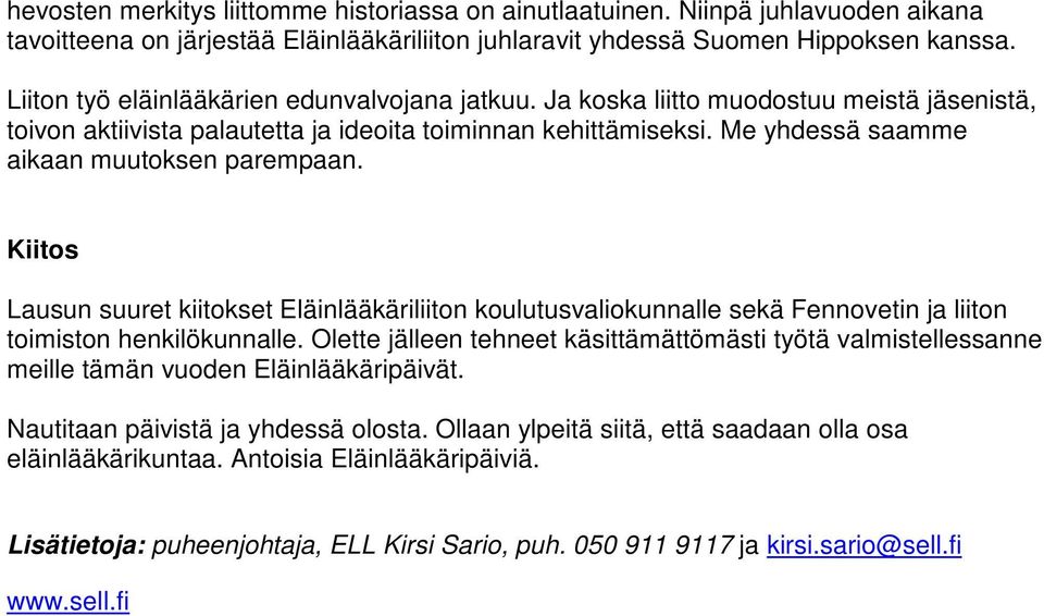 Me yhdessä saamme aikaan muutoksen parempaan. Kiitos Lausun suuret kiitokset Eläinlääkäriliiton koulutusvaliokunnalle sekä Fennovetin ja liiton toimiston henkilökunnalle.