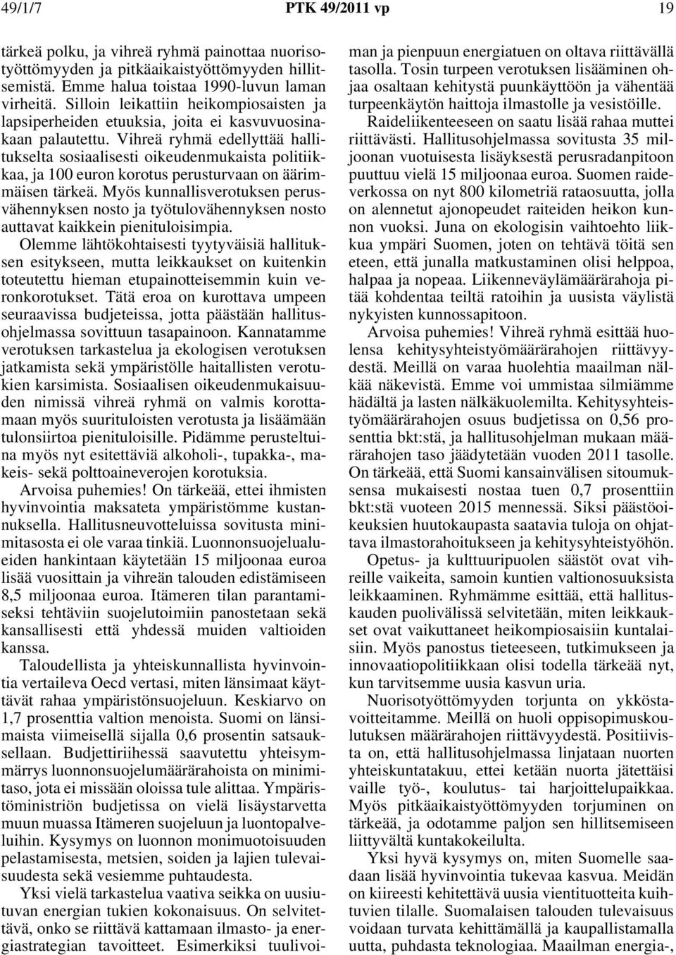 Vihreä ryhmä edellyttää hallitukselta sosiaalisesti oikeudenmukaista politiikkaa, ja 100 euron korotus perusturvaan on äärimmäisen tärkeä.