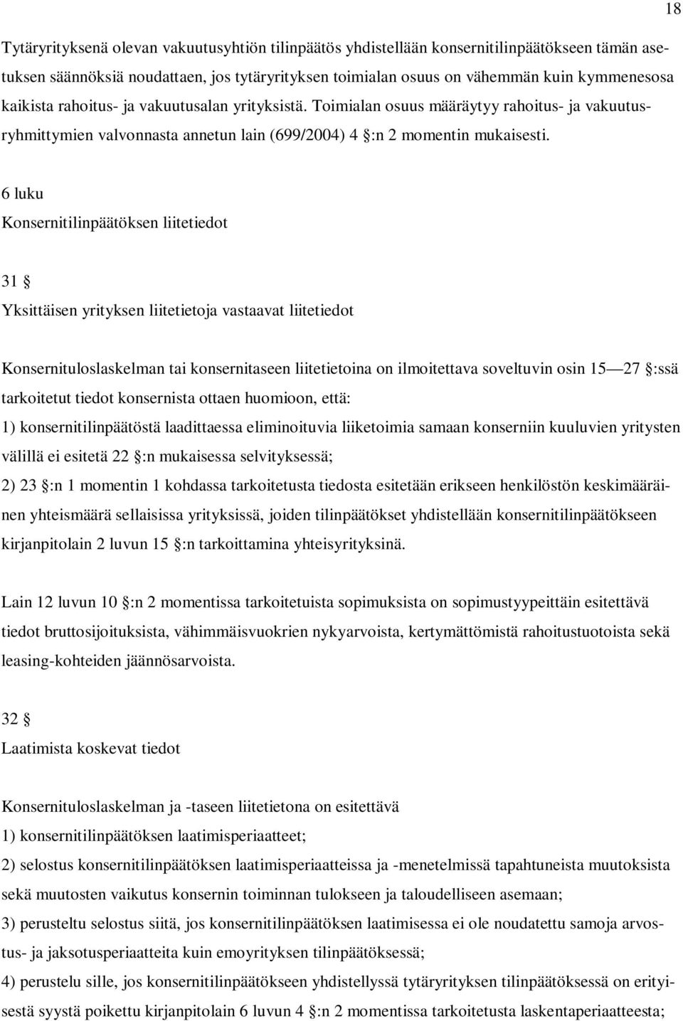 6 luku Konsernitilinpäätöksen liitetiedot 31 Yksittäisen yrityksen liitetietoja vastaavat liitetiedot Konsernituloslaskelman tai konsernitaseen liitetietoina on ilmoitettava soveltuvin osin 15 27