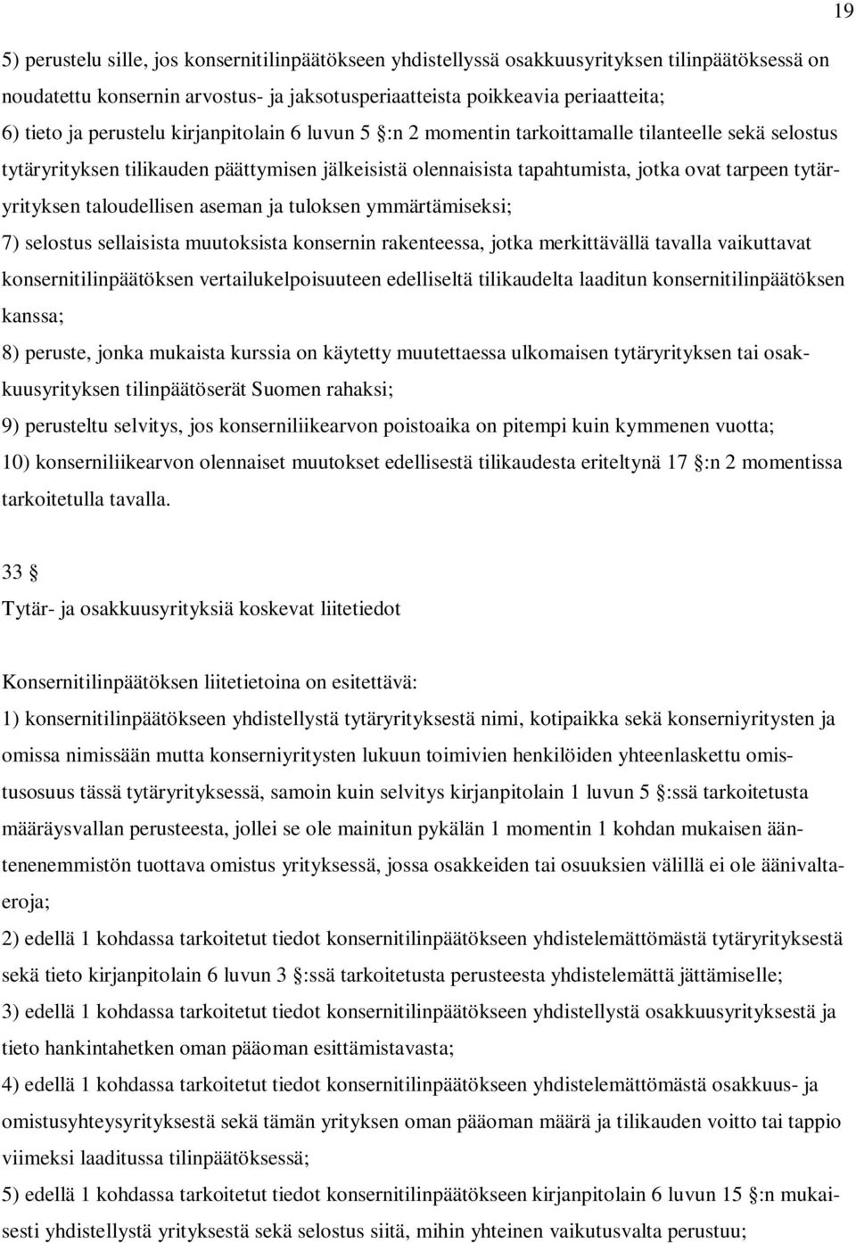 tytäryrityksen taloudellisen aseman ja tuloksen ymmärtämiseksi; 7) selostus sellaisista muutoksista konsernin rakenteessa, jotka merkittävällä tavalla vaikuttavat konsernitilinpäätöksen