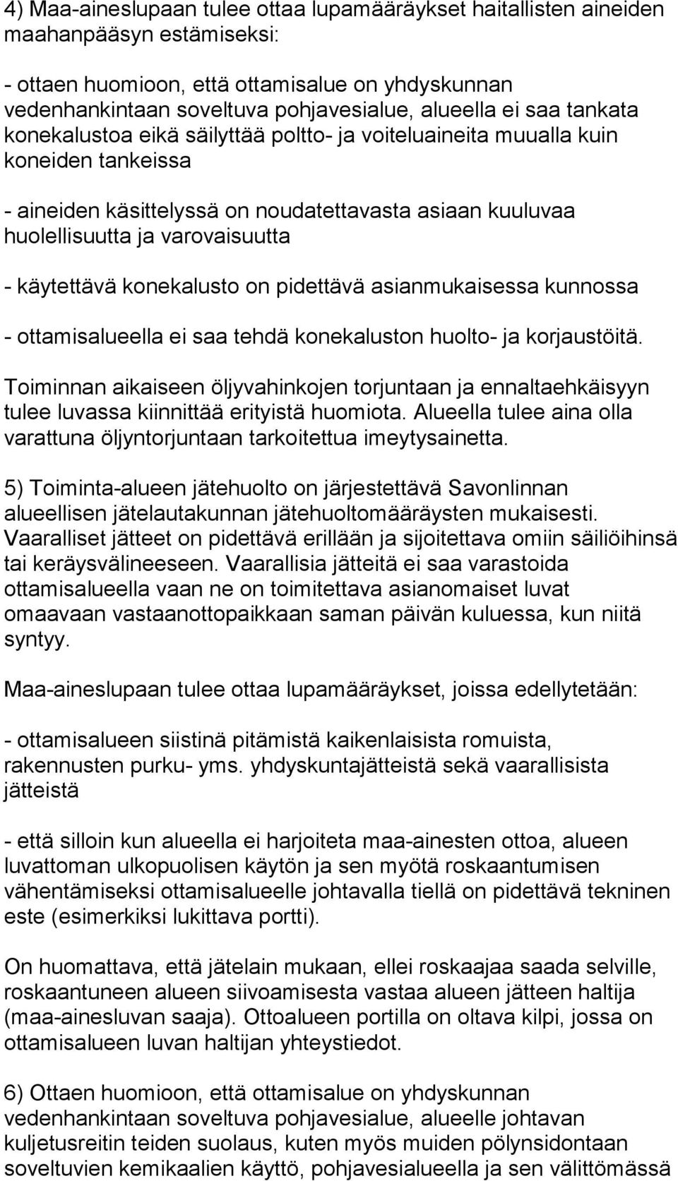 käytettävä konekalusto on pidettävä asianmukaisessa kunnossa - ottamisalueella ei saa tehdä konekaluston huolto- ja korjaustöitä.