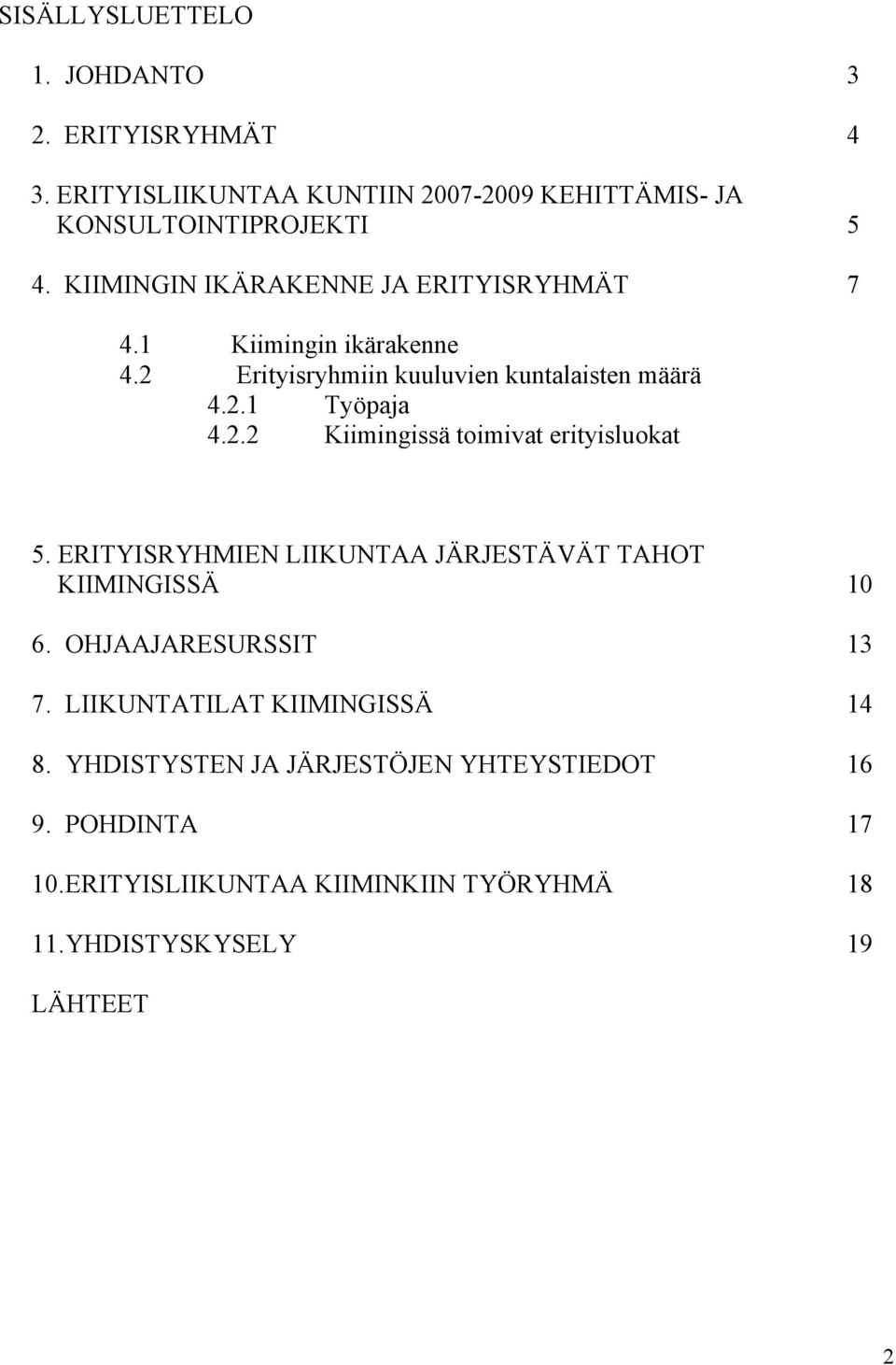 ERITYISRYHMIEN LIIKUNTAA JÄRJESTÄVÄT TAHOT KIIMINGISSÄ 10 6. OHJAAJARESURSSIT 13 7. LIIKUNTATILAT KIIMINGISSÄ 14 8.