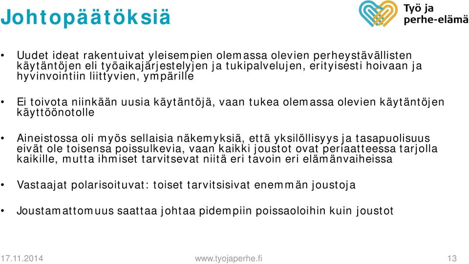 että yksilöllisyys ja tasapuolisuus eivät ole toisensa poissulkevia, vaan kaikki joustot ovat periaatteessa tarjolla kaikille, mutta ihmiset tarvitsevat niitä eri tavoin