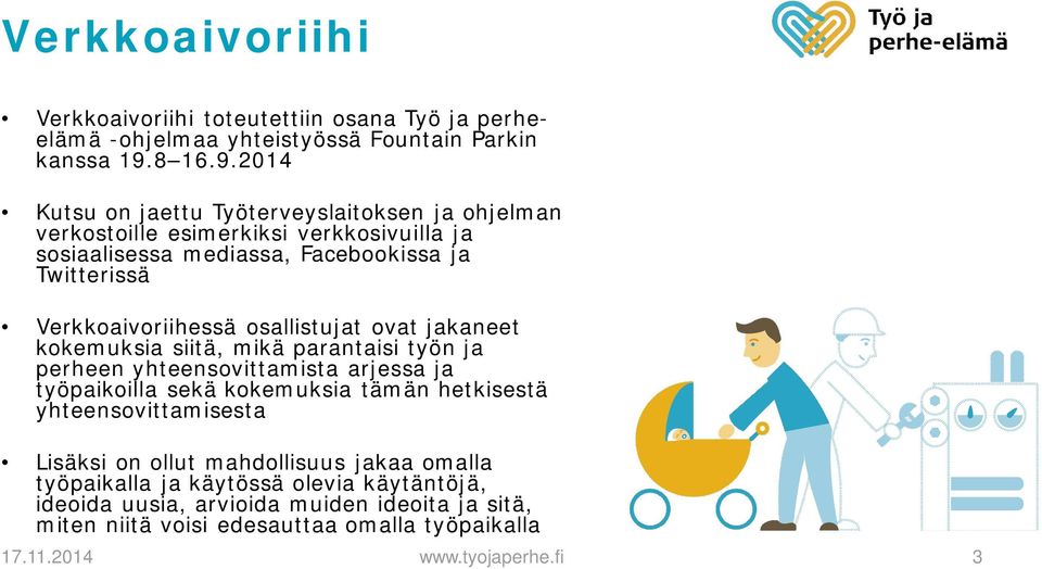 2014 Kutsu on jaettu Työterveyslaitoksen ja ohjelman verkostoille esimerkiksi verkkosivuilla ja sosiaalisessa mediassa, Facebookissa ja Twitterissä Verkkoaivoriihessä