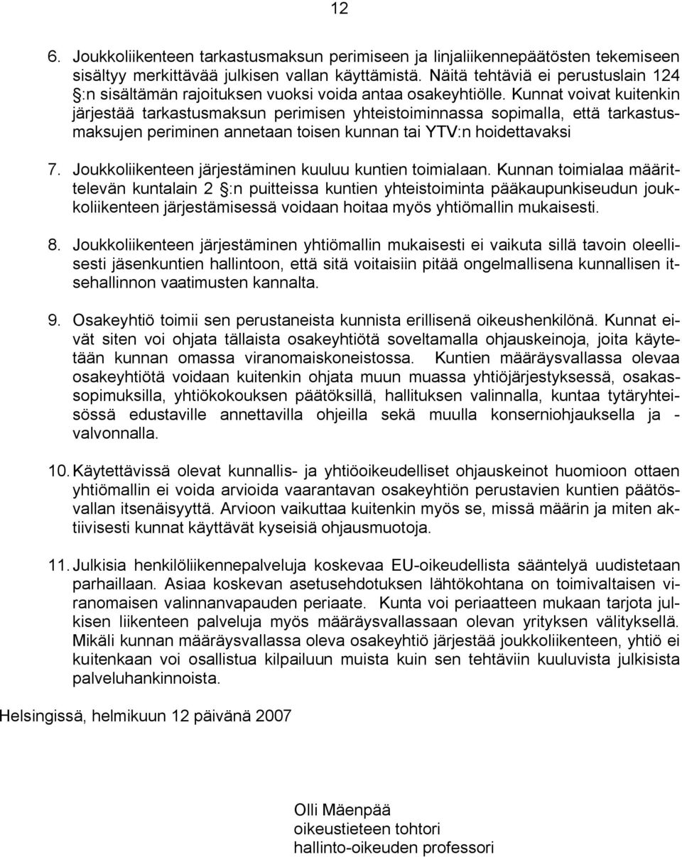 Kunnat voivat kuitenkin järjestää tarkastusmaksun perimisen yhteistoiminnassa sopimalla, että tarkastusmaksujen periminen annetaan toisen kunnan tai YTV:n hoidettavaksi 7.