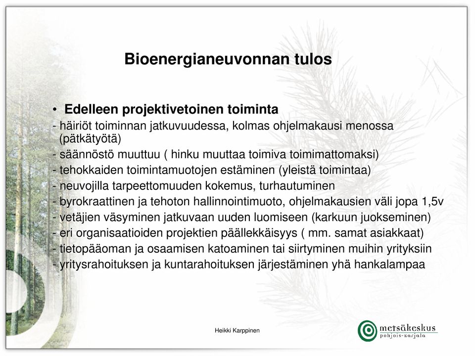 tehoton hallinnointimuoto, ohjelmakausien väli jopa 1,5v - vetäjien väsyminen jatkuvaan uuden luomiseen (karkuun juokseminen) - eri organisaatioiden projektien