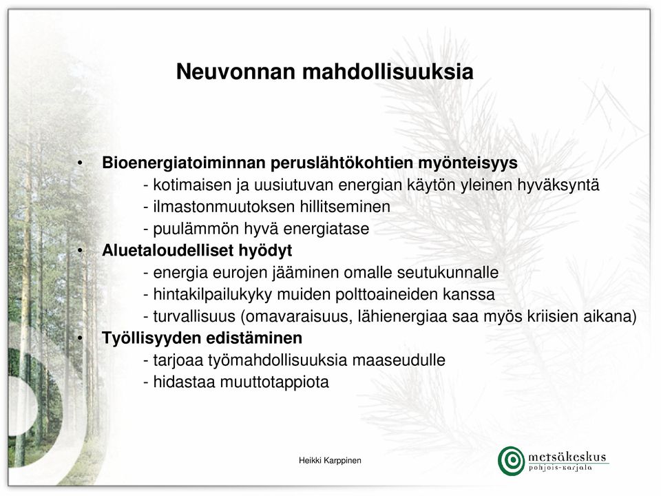 eurojen jääminen omalle seutukunnalle - hintakilpailukyky muiden polttoaineiden kanssa - turvallisuus (omavaraisuus,