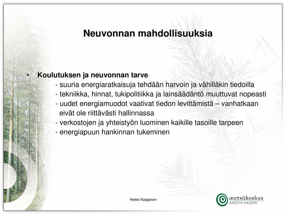 nopeasti - uudet energiamuodot vaativat tiedon levittämistä vanhatkaan eivät ole riittävästi