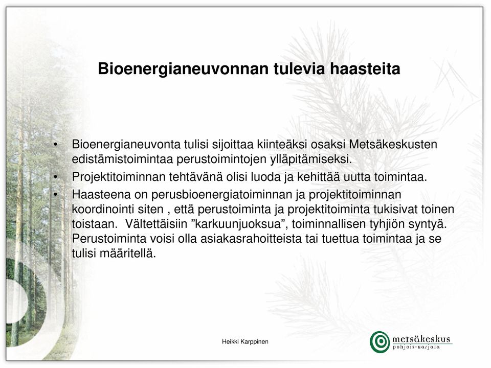 Haasteena on perusbioenergiatoiminnan ja projektitoiminnan koordinointi siten, että perustoiminta ja projektitoiminta tukisivat