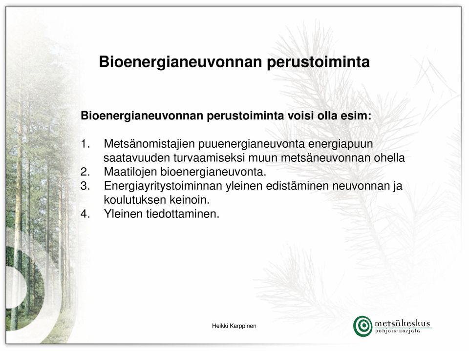 Metsänomistajien puuenergianeuvonta energiapuun saatavuuden turvaamiseksi muun