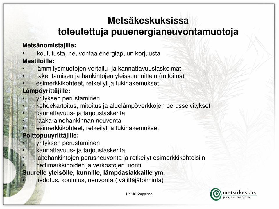 perusselvitykset kannattavuus- ja tarjouslaskenta raaka-ainehankinnan neuvonta esimerkkikohteet, retkeilyt ja tukihakemukset Polttopuuyrittäjille: yrityksen perustaminen kannattavuus- ja