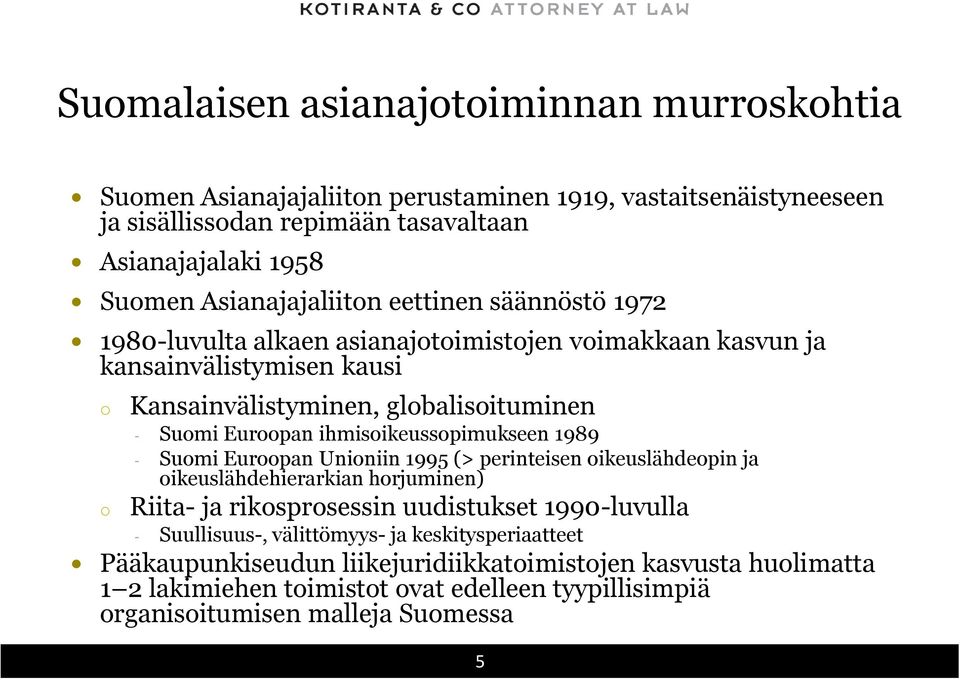 ihmisikeusspimukseen 1989 - Sumi Eurpan Uniniin 1995 (> perinteisen ikeuslähdepin ja ikeuslähdehierarkian hrjuminen) Riita- ja riksprsessin uudistukset 1990-luvulla -