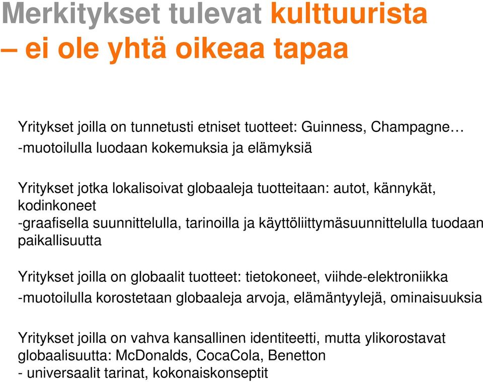 joilla on globaalit tuotteet: tietokoneet, viihde-elektroniikkaelektroniikka -muotoilulla korostetaan globaaleja arvoja, elämäntyylejä, ominaisuuksia Yritykset joilla on vahva kansallinen