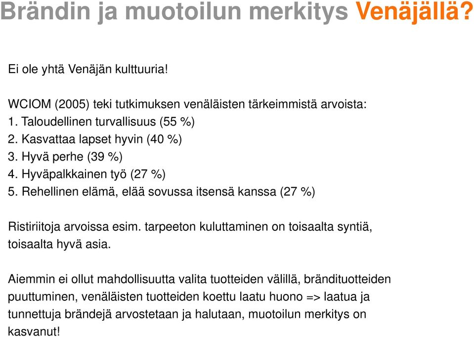 Rehellinen elämä, elää sovussa itsensä kanssa (27 %) Ristiriitoja arvoissa esim. tarpeeton kuluttaminen on toisaalta syntiä, toisaalta hyvä asia.