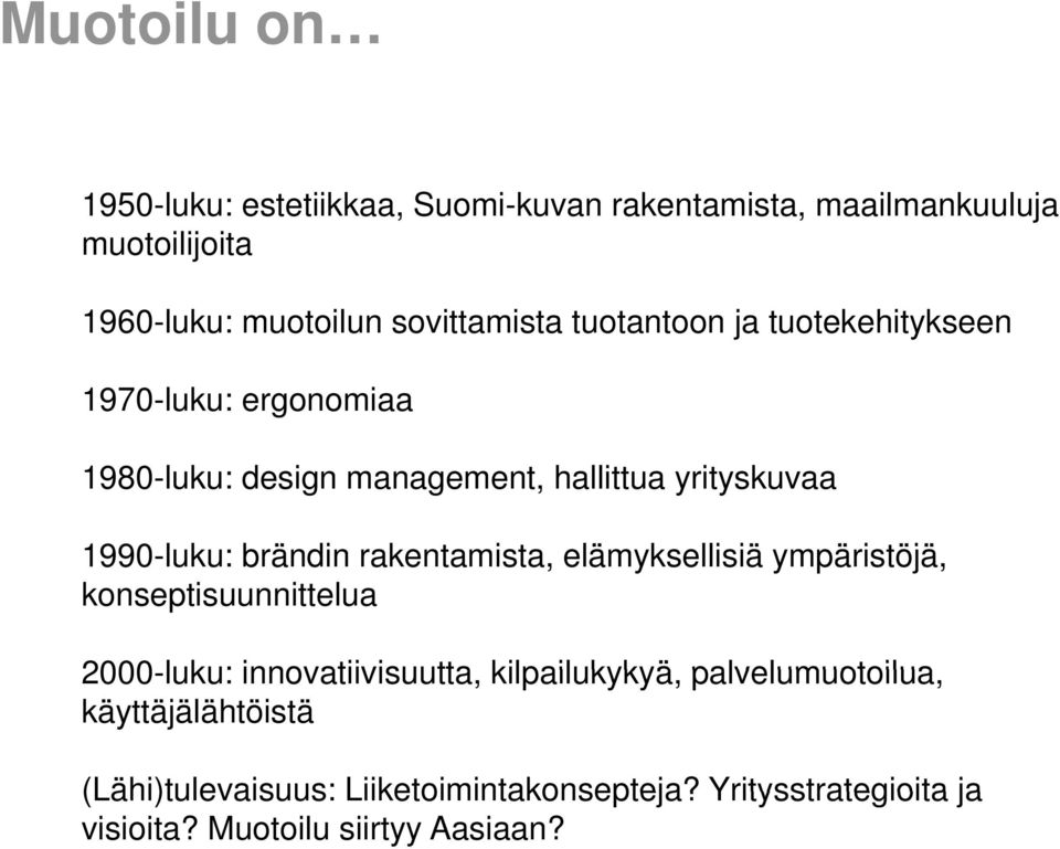 lli iä ympäristöjä, konseptisuunnittelua 2000-luku: innovatiivisuutta, kilpailukykyä, palvelumuotoilua, käyttäjälähtöistä (Lähi)tulevaisuus: