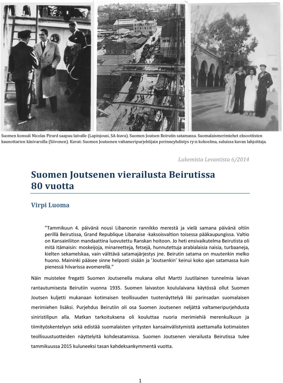 Lukemista Levantista 6/2014 Suomen Joutsenen vierailusta Beirutissa 80 vuotta Virpi Luoma Tammikuun 4.
