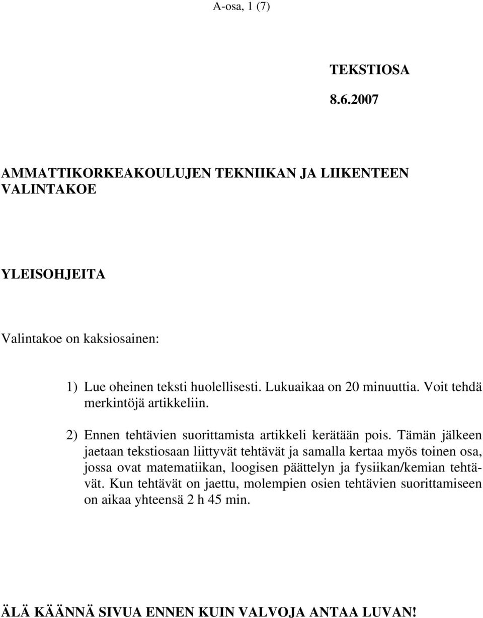 Lukuaikaa on 20 minuuttia. Voit tehdä merkintöjä artikkeliin. 2) Ennen tehtävien suorittamista artikkeli kerätään pois.