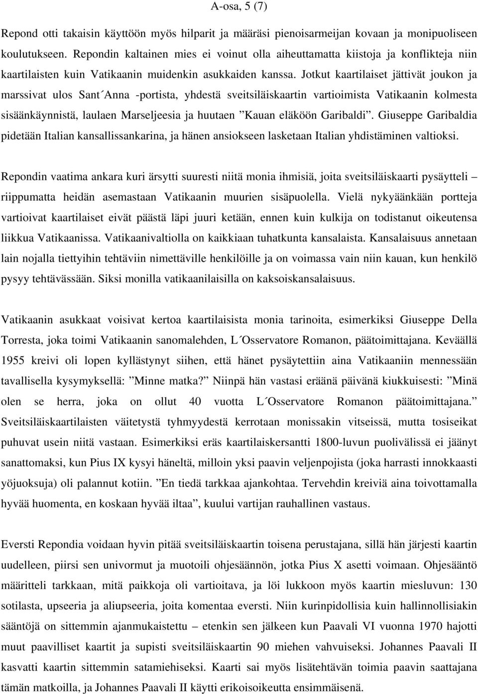 Jotkut kaartilaiset jättivät joukon ja marssivat ulos Sant Anna -portista, yhdestä sveitsiläiskaartin vartioimista Vatikaanin kolmesta sisäänkäynnistä, laulaen Marseljeesia ja huutaen Kauan eläköön