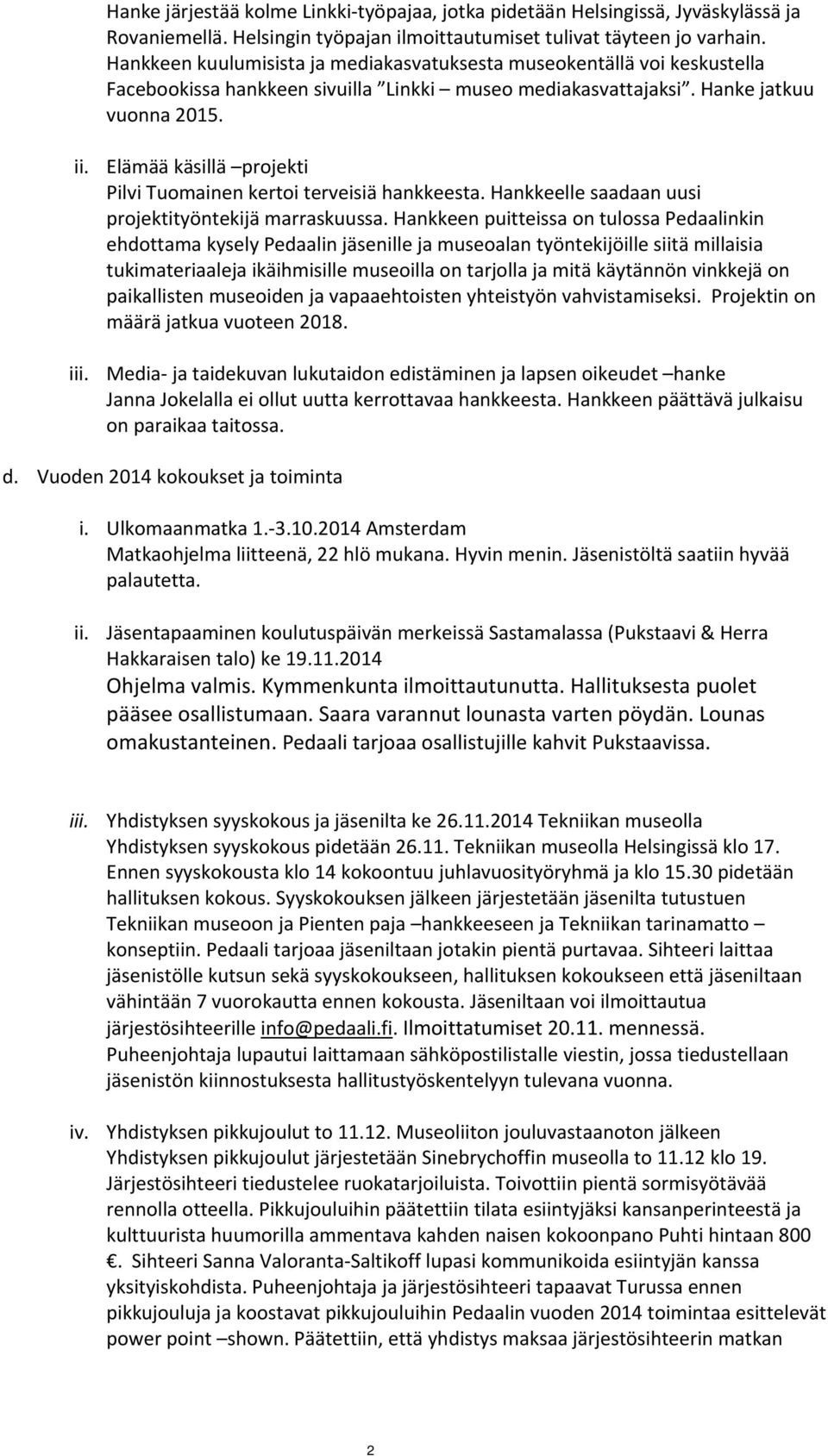 Elämää käsillä projekti Pilvi Tuomainen kertoi terveisiä hankkeesta. Hankkeelle saadaan uusi projektityöntekijä marraskuussa.