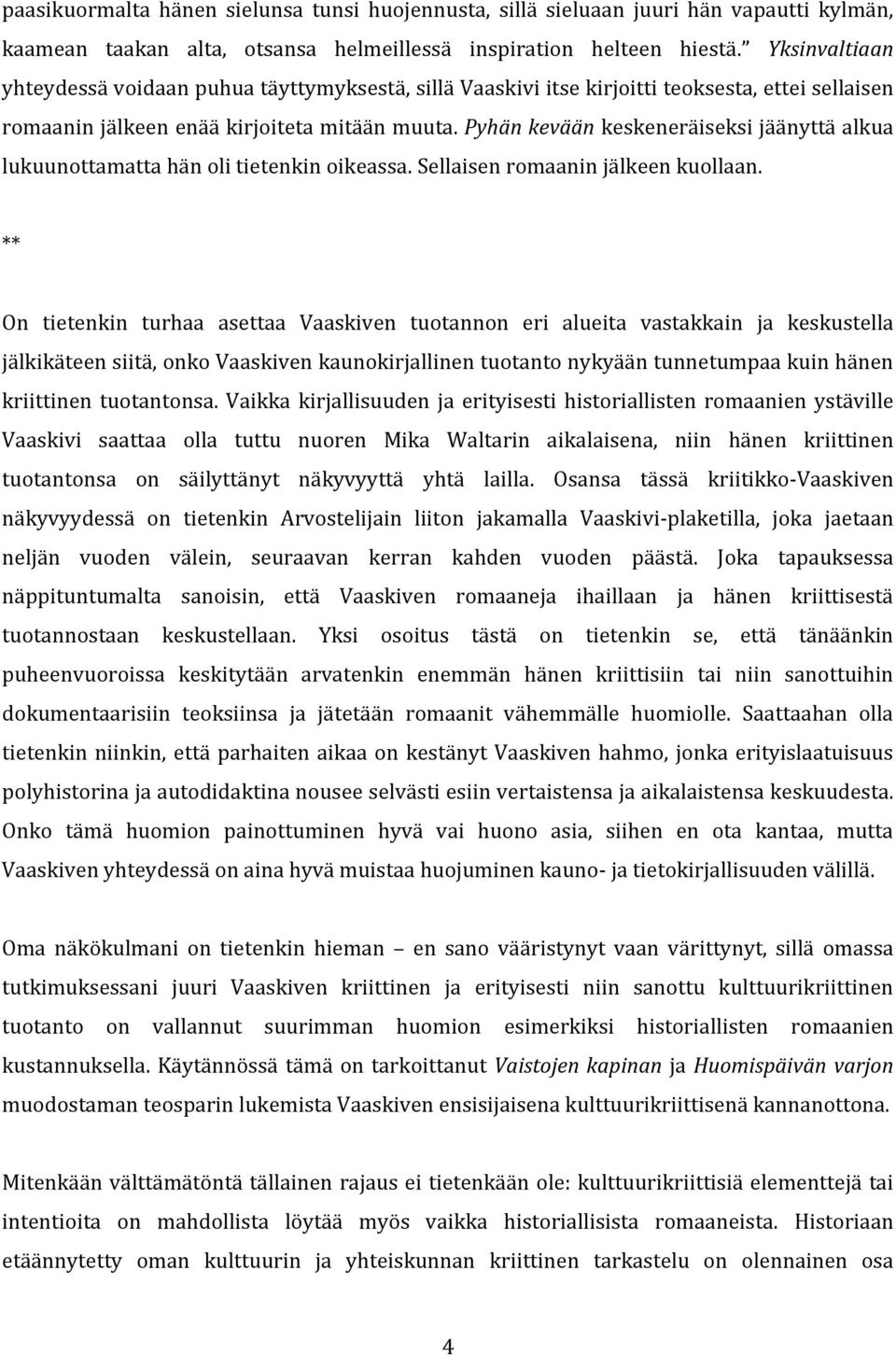 Pyhän kevään keskeneräiseksi jäänyttä alkua lukuunottamatta hän oli tietenkin oikeassa. Sellaisen romaanin jälkeen kuollaan.