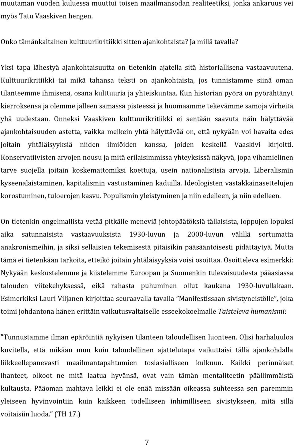 Kulttuurikritiikki tai mikä tahansa teksti on ajankohtaista, jos tunnistamme siinä oman tilanteemme ihmisenä, osana kulttuuria ja yhteiskuntaa.